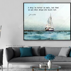 John A shedd Quote A ship in harbor is safe, but that is not what ships are built for Inspiration Quote Literary Quote Print or Canvas image 2