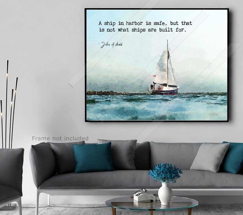John A shedd Quote A ship in harbor is safe, but that is not what ships are built for Inspiration Quote Literary Quote Print or Canvas image 2
