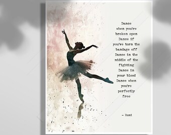 Dance, when you're broken open - Dance until you shatter yourself - Rumi Inspirational Quote Art Print - Birthday Gift