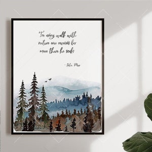 In every walk with nature one receives far more than he seeks - John Muir Quote Print - Watercolor Art Print