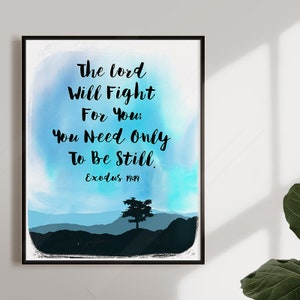 The Lord Will Fight For You; You Need Only To Be Still. Exodus 14:14  - Bible Verse Wall Art - Christian Decor - Gift For Someone Special