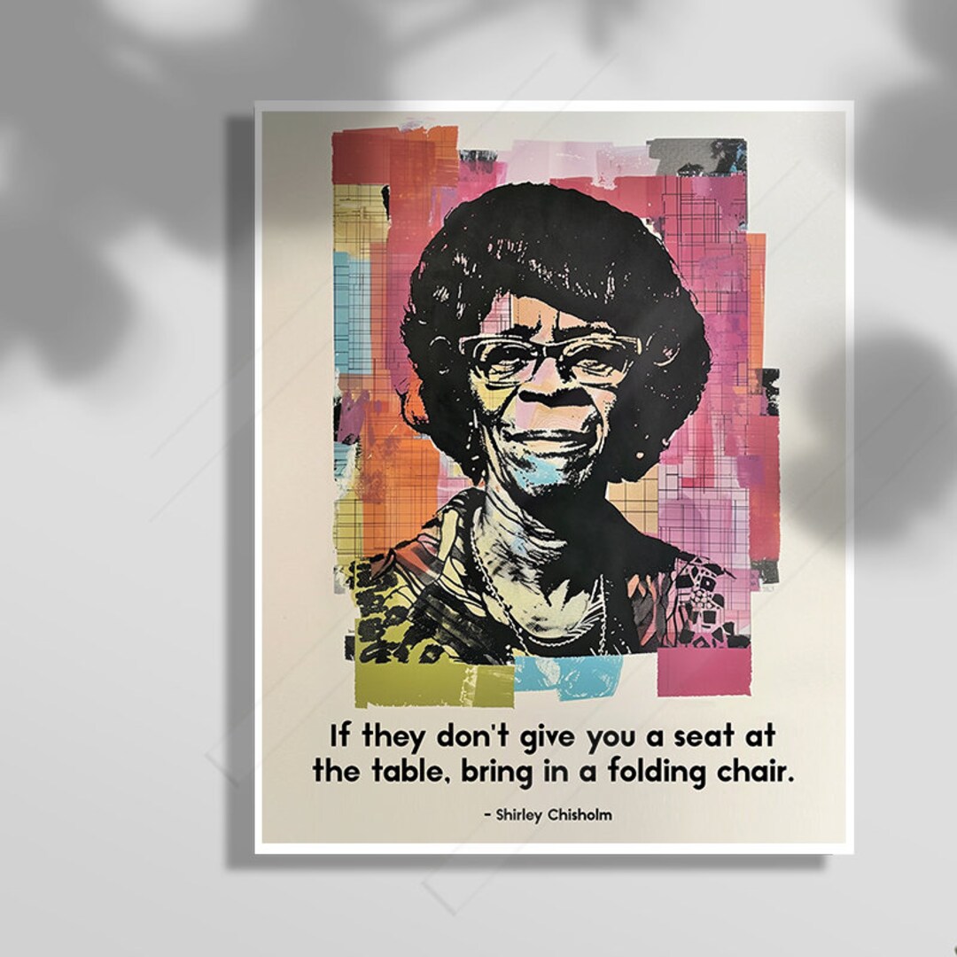Shirley Chisholm Chair Quote Print -if They Don't Give You a Seat at ...