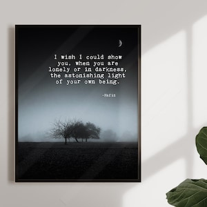 Hafiz Quote I wish I could show you when you are lonely or in darkness the astonishing light of your own being - Inspirational Quote Art