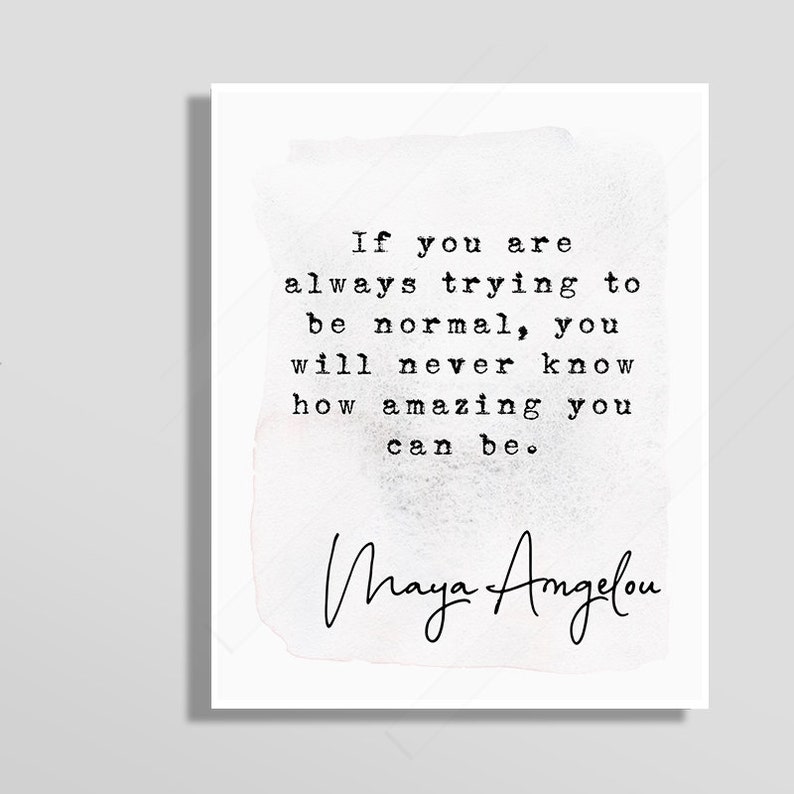 Maya Angelou Quote Art if You Are Always Trying to Be Normal - Etsy