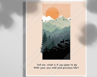 Wild and Precious Life Quote Art Print -Tell me what it is you plan to do with your one wild and  precious life -Birthday Gift
