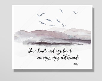 Hafiz Quote Your heart and my heart are very, very old friends- Inspirational Quote Art - #B