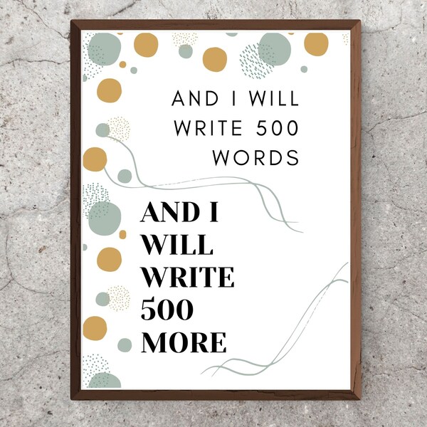 Inspirational Quote Printable Wall Art for bloggers | Motivational Poster writers, I will write 500 words I will write 500 more