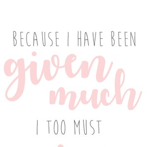 Because I have been given much printable