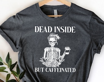 Dead Inside but Caffeinated, Dead inside shirt, dead inside tee, funny coffee shirt, funny coffee skeletonNurse shirt, Coffee Skeleton shirt