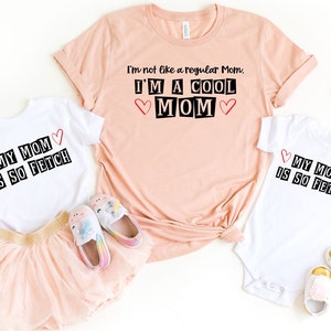 Cool mom, I am Not A Regular I am a cool mom, Cool Mom & my mom Is so fetch , mom and me shirt, mommy and me,mommy and me matching outfit