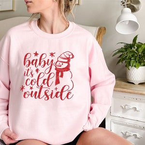 Baby Its Cold Outside Sweatshirt, Winter Sweatshirt, Holiday Sweatshirt, Unisex Sweatshirt, Christmas Sweatshirt, Christmas Party Sweatshirt