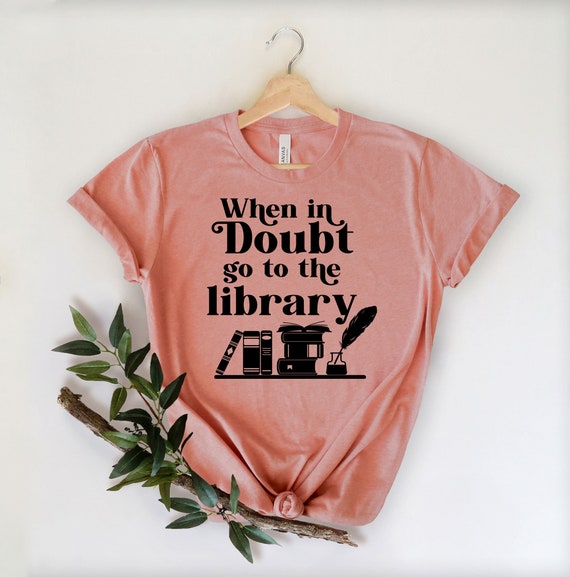 When In Doubt Go To The Library, Nerd Bookaholic Shirt, Librarian Shirt, Book Lover shirt,Read book Shirt