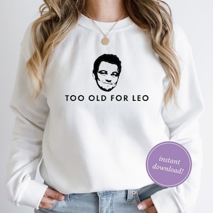 Demasiado viejo para Leo SVG, Leonardo DiCaprio, Actor Celebridad Cricut Archivo png, Young Girlfriends EPS, PDF, Vector, Descarga digital, Instantánea