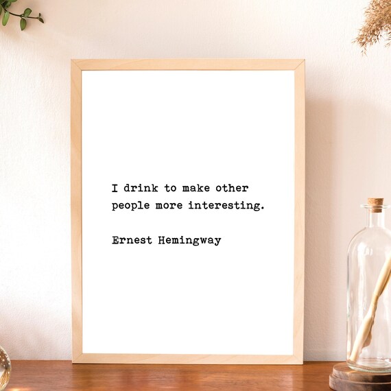 Printable Ernest Hemingway Literary Quote I Drink To Make Etsy