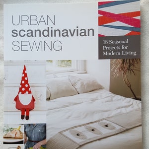 Urban Scandinavian Sewing: 18 Seasonal Projects for Modern Living by Kirstyn Cogan with recipes