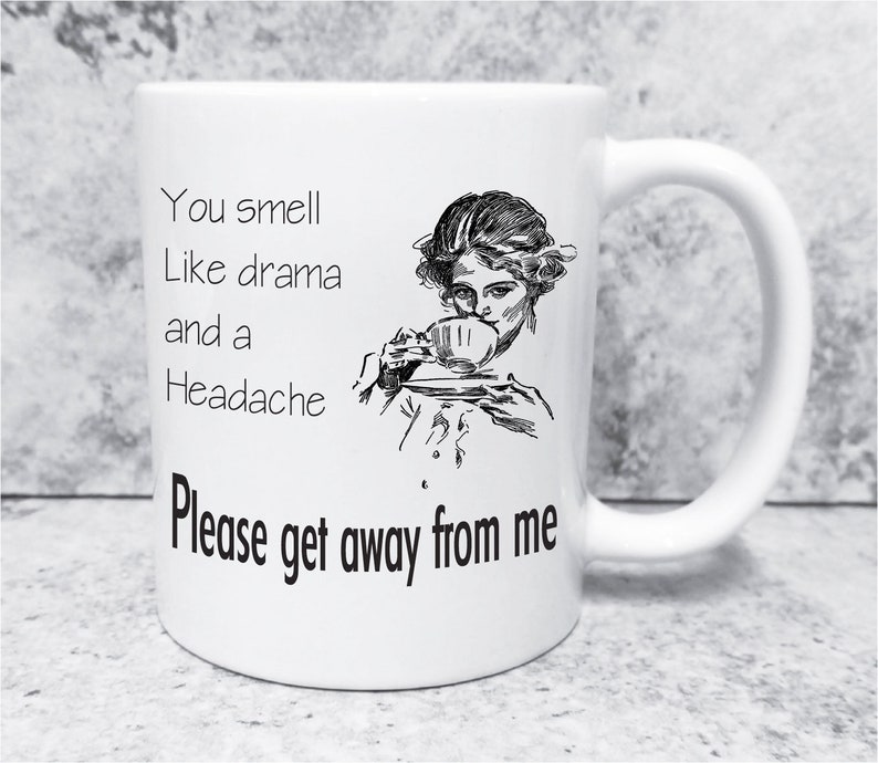You Smell Like Drama and a Headache Get Away Mug Funny Sayings, Funny
