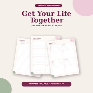 May include: A 12-page planner bundle titled Get Your Life Together The Weekly Reset Planner. The set includes printable and fillable pages for Brain Dump, Weekly Schedule, and Home Reset, formatted for US Letter and A4 paper sizes.