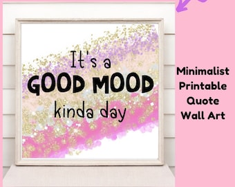 Inspirational Quote, Positive Quote Gift, Inspiring Wall Art, Positive Quote Print,  Motivational Wall Art, "It's A Good Mood Kinda Day”
