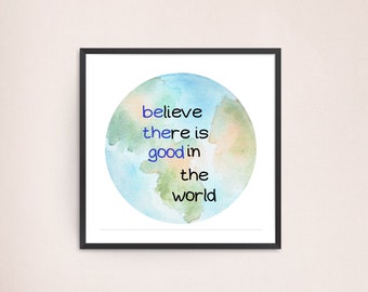 Believe There Is Good In The World Printable |Contemporary Inspirational Quote|Positive Inspiration|Motivational Quote|Positive Quote