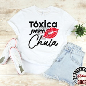 Toxica Pero Chula| Toxica Shirt svg| La Toxica | Mexikanischer Spruch| Chula Datei | Latina| Spanierin svg| Chula | Cricut svg| Novia Toxica