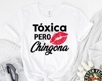 Toxica Pero Chingona/ Camicia Toxica SVG/ La Toxica Svg/ Detto messicano/ Chingona Svg/ Latina/ Ragazza spagnola SVG/ Cricut SVG/ Fidanzata Svg