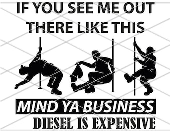 If You See Me Out There Like This Mind Ya Business Diesel is expensive/ Fat guy stripper/ Trucker guy pole dance/ Funny fat man svg/ Fat man