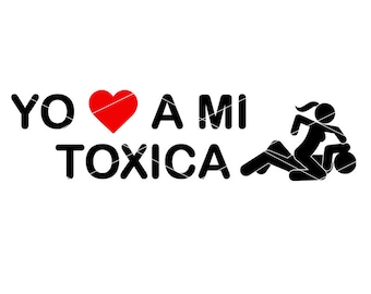 Tengo Novia Toxica| Yo amo a mi Toxica| Toxica Svg| No me hables| Novia Toxica| La Toxica svg| Me pegan svg| Mexican Svg| Esposa svg