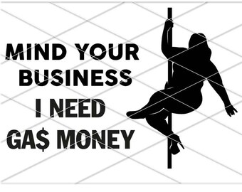 Let op je zaken, ik heb gasgeld nodig / Diesel dure SVG / Zal dansen voor gasgeld / Curvy Woman Stripper PNG / Sexy Dikke Pole Dance Vector