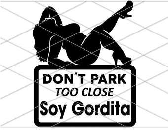 Don&#39;t park too close Soy Gordita SVG/ Don&#39;t Park Close I&#39;m Fat/ Thick Curvy Mudflap Woman Svg/Curvy Mud flap Girl/ I&#39;m fat svg Funny Svg