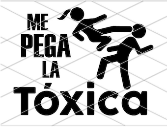 Novia Toxica Svg| La toxica| Tengo novia toxica| Tengo esposa toxica| La toxica png| No me hables me pegan| Toxica y Chingona| Mexican Svg