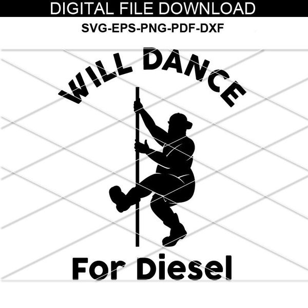 I will dance for diesel Funny SVG/ Funny Pole dancer Svg/ Will dance for trucks parts Instant Download/ Fat Guy Svg/ Fat man pole dance svg