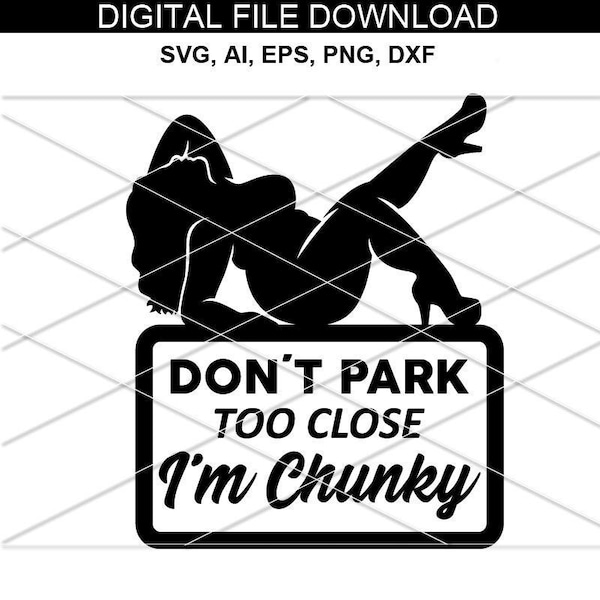 Don't park too nah I am chunky SVG / Don't Park Close I'm Fat / Dick Curvy Mudflap Frau SVG / Curvy Mudflap Girl / I'm chunky svg lustige SVG