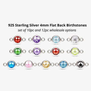 May include: A collection of 925 sterling silver birthstone connectors, each with a 4mm flat back gemstone. The connectors are in various colors, including red, purple, blue, green, and yellow. Text on the image reads "925 Sterling Silver 4mm Flat Back Birthstones set of 10pc and 12pc wholesale options."