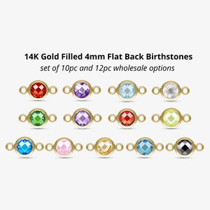 May include: A set of 14K gold filled 4mm flat back birthstones. The set includes 12 different colors, including red, green, purple, blue, yellow, and black. The stones are set in a gold filled setting with a flat back, making them perfect for adding a touch of sparkle to any jewelry project.