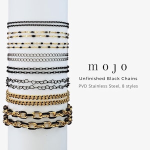 May include: Eight styles of unfinished black PVD stainless steel chains displayed vertically. The collection includes various link designs, some featuring black and gold-tone finishes, with the text "mojo Unfinished Black Chains PVD Stainless Steel, 8 styles" printed to the right.