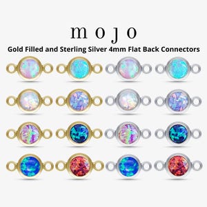 May include: Assortment of 4mm flat back connectors with opal stones in various colors. The connectors are available in gold filled and sterling silver.