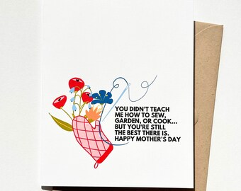 May include: A white card with a red and pink oven mitt, blue and green flowers, and a needle and thread. The card reads "You didn't teach me how to sew, garden, or cook... but you're still the best there is. Happy Mother's Day."