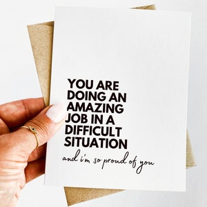 You Are Doing an Amazing Job In a Difficult Situation And I Am So Proud of You Encouragement Card
