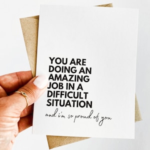 You Are Doing an Amazing Job In a Difficult Situation And I Am So Proud of You Encouragement Card