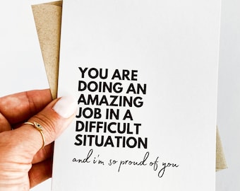 You Are Doing an Amazing Job In a Difficult Situation And I Am So Proud of You Encouragement Card