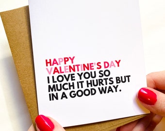 I Love You So Much It Hurts But in a Good Way Funny Valentines Day Card