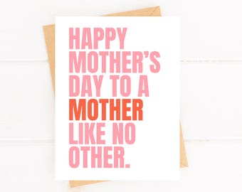 May include: Pink and orange card with the text "Happy Mother's Day to a Mother Like No Other."