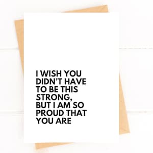 I Wish You Didn't Have to Be This Strong But I'm So Proud That You Are Encouragement Card Sympathy Card Empathy Card