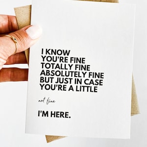 I'm Fine Totally Fine Here for You Encouragement Card