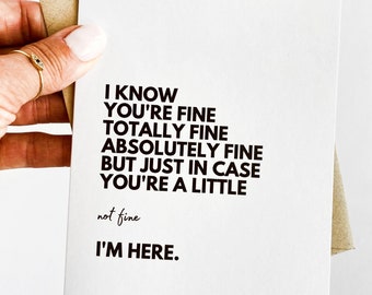 I'm Fine Totally Fine Here for You Encouragement Card