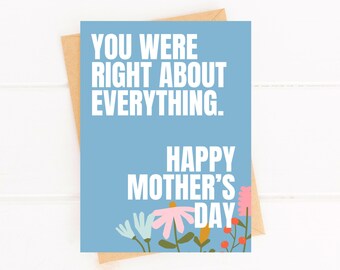 May include: A blue card with the text "You were right about everything. Happy Mother's Day" and a floral design.