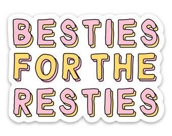 Puede incluir: Una pegatina con el texto "BESTIES FOR THE RESTIES" en letras rosas y amarillas con un contorno negro.
