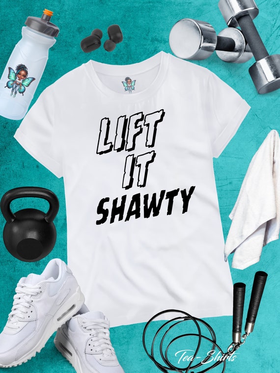 Lift It Shawty