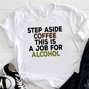 Funny Alcoholic Shirt, Alcohol Shirt, Alcoholic Gifts, Funny Statement Shirt, Statement Tees