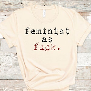 Feminist AF, Feminist Shirt, Feminism Gifts, Feminist T-Shirt, Women&#39;s Feminist Shirt, International Women&#39;s Day